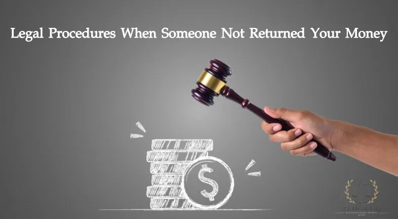 Legal Procedures When Someone Not Returned Your Money: